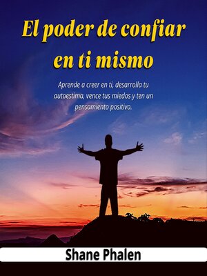 El poder de confiar en ti mismo. Aprende a creer en ti, desarrolla tu autoestima, vence tus miedos y ten un pensamiento positivo. - Audiobook